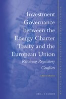 Investment Governance Between the Energy Charter Treaty and the European Union: Resolving Regulatory Conflicts 9004463429 Book Cover
