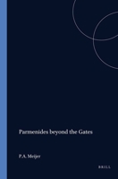 Parmenides beyond the Gates: The Divine Revelation on Being, Thinking, and the Doxa (Amsterdam classical monographs) 905063267X Book Cover