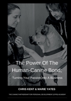 The Power Of The Human-Canine Bond; Turning Your Passion Into A Business 0995736502 Book Cover