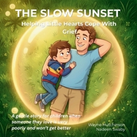 The Slow Sunset: Helping Little Hearts Cope With Grief B0GXFDM2XP Book Cover