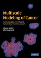 Multiscale Modeling of Cancer: An Integrated Experimental and Mathematical Modeling Approach 052188442X Book Cover