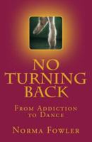 No Turning Back: From Addiction to Dance 1981654771 Book Cover