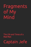 Fragments of My Mind : The Life and Times of a Mad Man 1686599439 Book Cover