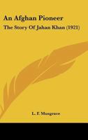 An Afghan Pioneer: The Story Of Jahan Khan 1143607236 Book Cover