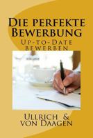 Die Perfekte Bewerbung: Up-To-Date Bewerben 1499589522 Book Cover