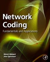 Network Coding: Fundamentals and Applications 0323164153 Book Cover