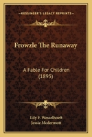 Frowzle the Runaway: A Fable for Children... 1271263254 Book Cover