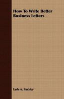 How to Write Better Business Letters 1406710512 Book Cover