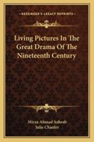 Living Pictures In The Great Drama Of The Nineteenth Century 1163198056 Book Cover