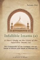 Infallible Imams (a): The Commander of the Faithful, Ali (a) Imam al-Hasan and Imam al-Husayn (a): A Short Study on the Lives of the Infallible Imams ... on the Lives of the Infallible Imams (a)) B0F1JZTW53 Book Cover
