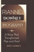 RIANNE DOWNEY BIOGRAPHY: A Voice That Transformed Pop and Soul B0DQW9SRX3 Book Cover