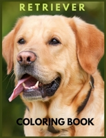 Retriever coloring book: Golden Retriever. cute golden retriever coloring books for kids. learn to love your retriever B08YS62QNV Book Cover