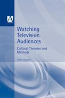 Watching Television Audiences: Cultural Theories and Methods 0340741422 Book Cover