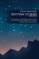 Bedtime Stories for Kids: A Collection to Meditation Stories to Help your Children Learn Mindfulness, Be More Creative, and Fall Asleep Fast 1802933352 Book Cover