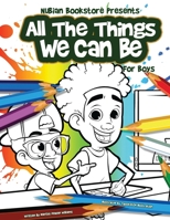 Nubian Bookstore Presents All The Things We Can Be For Boys: Coloring & Activity Book B0933Q1BZB Book Cover