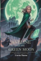 Aveline of the Green Moon: When ancient magic and courtly ambition collide, a quiet woman must rise before darkness claims her world. B0FRXG3Y5G Book Cover