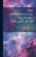 The Astrophysical Journal, Volumes 49-50 1022383310 Book Cover