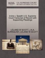 Irvine v. Spaeth U.S. Supreme Court Transcript of Record with Supporting Pleadings 1270319361 Book Cover