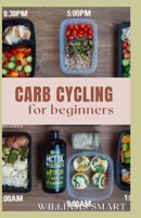 CARB CYCLING FOR BEGINNERS: A Step By Step Guide To Losing Weight And Building Your Muscles B092BWWG4T Book Cover