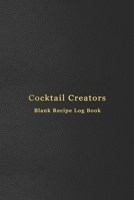 Cocktail Creators Blank Recipe Log Book: Cocktail mixing log book for alcohol drinkers | Record, rate, review and drink your cocktail making ... bartending skills | Professional black cover 1671734505 Book Cover