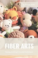 Fiber Arts: Sewing, Knitting & Crochet Techniques B0C8QW4TB1 Book Cover
