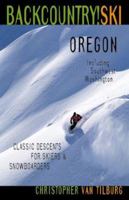 Backcountry Ski! Oregon: Classic Descents for Skiers & Snowboarders, Including Southwest Washington 1570612323 Book Cover