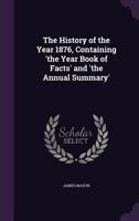 The History of the Year 1876, Containing 'the Year Book of Facts' and 'the Annual Summary'. 1341491331 Book Cover