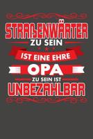 Stra�enw�rter Zu Sein Ist Eine Ehre - Opa Zu Sein Ist Unbezahlbar: Wochenplaner ohne festes Datum - f�r ein ganzes Jahr 1082075949 Book Cover