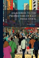 An Address to the Proprietors of East India Stock... 1270892754 Book Cover