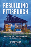Rebuilding Pittsburgh: RIDC and the Transformation of the Steel City (English and Multilingual Edition) 1493091425 Book Cover