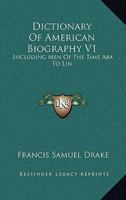 Dictionary of American Biography V1: Including Men of the Time ABA to Lin 1428645772 Book Cover