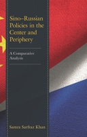 Sino–Russian Policies in the Center and Periphery: A Comparative Analysis 1666910570 Book Cover