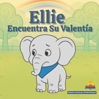 Ellie Encuentra Su Valentía: Pequeñas Lecciones sobre grandes emociones Una historia sobre el valor (Spanish Edition) B0GVYXCV2Y Book Cover