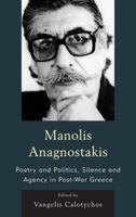 Manolis Anagnostakis: Poetry and Politics, Silence and Agency in Post-War Greece 1611474655 Book Cover