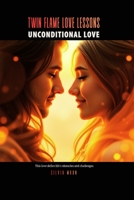 Twin Flame Love Lessons Book Two: Lessons of Unconditional Love B095MCSRZR Book Cover
