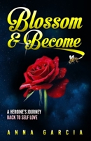 Blossom and Become: A heroine's journey back to self love 1973946769 Book Cover