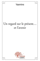 Un regard sur le présent...et l'avenir: Recueil de 15 textes poétiques (French Edition) 2332493816 Book Cover