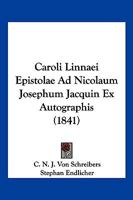 Caroli Linnaei Epistolae Ad Nicolaum Josephum Jacquin Ex Autographis (1841) 1168390672 Book Cover