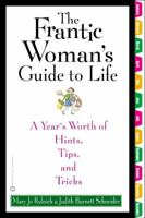 The Frantic Woman's Guide to Life: A Year's Worth of Hints, Tips, and Tricks 0446690597 Book Cover