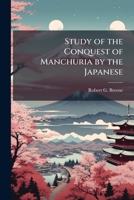 Study of the Conquest of Manchuria by the Japanese 102511535X Book Cover