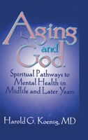 Aging and God: Spiritual Pathways to Mental Health in Midlife and Later Years 1560244232 Book Cover