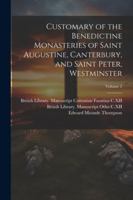 Customary of the Benedictine monasteries of Saint Augustine, Canterbury, and Saint Peter, Westminster; Volume 2 (Latin Edition) 1022568329 Book Cover