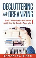 Decluttering & Organizing: How to Declutter Your Home and Mind to Reclaim Your Life 1539170101 Book Cover