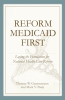 Reform Medicaid First: Laying the Foundation for National Health Care Reform 084474316X Book Cover