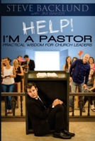 HELP! I'm a Pastor: Practical Wisdom For Church Leaders 0989472531 Book Cover