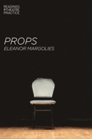 Props (Readings in Theatre Practice) 1137413360 Book Cover