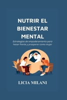 NUTRIR EL BIENESTAR MENTAL: Estrategias de empoderamiento para hacer frente y prosperar como mujer (Spanish version of Empowered Women's Health ... empoderada de la mujer) B0C9SNQL8W Book Cover