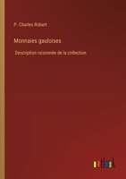 Monnaies gauloises: Description raisonnée de la collection 3388031959 Book Cover