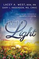 Living in the Light: How to Fight the Darkness of Depression and Anxiety 1462111483 Book Cover