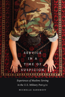 Service in a Time of Suspicion: Experiences of Muslims Serving in the U.S. Military Post-9/11 1609385357 Book Cover